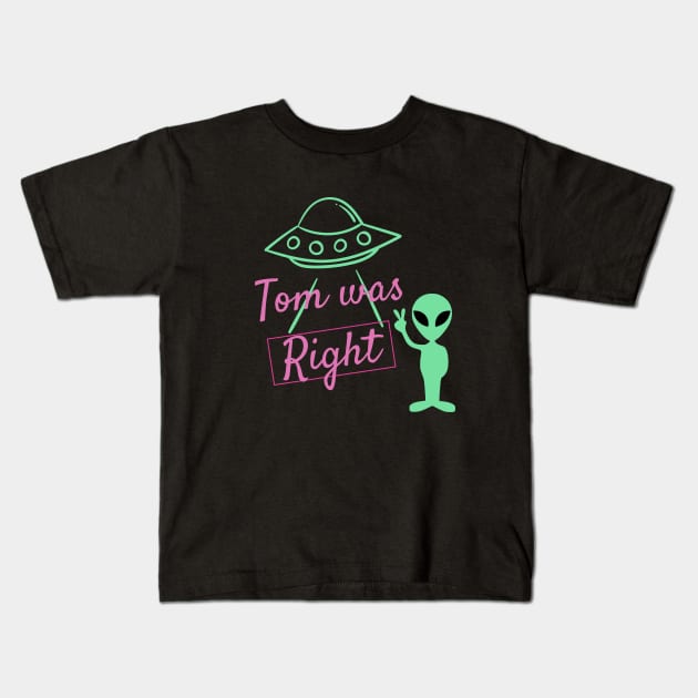 Tom was right aliens exist T- shirt Kids T-Shirt by designfurry 